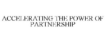 ACCELERATING THE POWER OF PARTNERSHIP