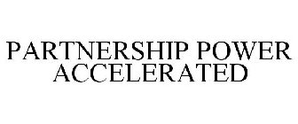 PARTNERSHIP POWER ACCELERATED