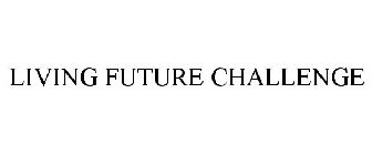 LIVING FUTURE CHALLENGE