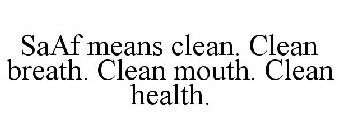 SAAF MEANS CLEAN. CLEAN BREATH. CLEAN MOUTH. CLEAN HEALTH.