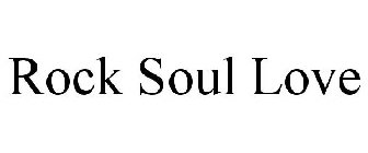 ROCK SOUL LOVE