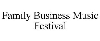 FAMILY BUSINESS MUSIC FESTIVAL