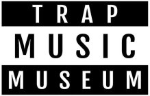 TRAP MUSIC MUSEUM