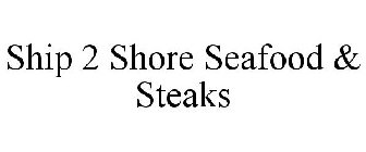 SHIP 2 SHORE SEAFOOD & STEAKS