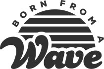 BORN FROM A WAVE