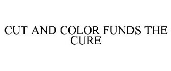 CUT AND COLOR FUNDS THE CURE