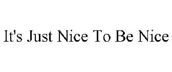 IT'S JUST NICE TO BE NICE