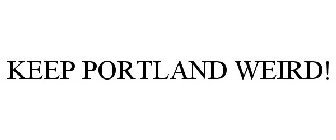 KEEP PORTLAND WEIRD!