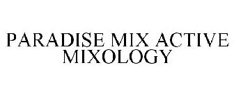 PARADISE MIX ACTIVE MIXOLOGY