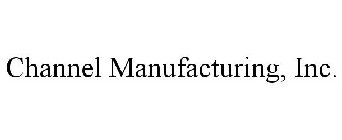 CHANNEL MANUFACTURING, INC.