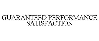 GUARANTEED PERFORMANCE SATISFACTION