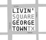 LIVIN' SQUARE GEORGE TOWNTX W 7TH ST S MAIN ST S AUSTIN AVE W 8TH ST