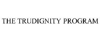 THE TRUDIGNITY PROGRAM