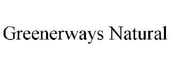 GREENERWAYS NATURAL