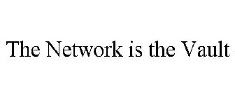 THE NETWORK IS THE VAULT