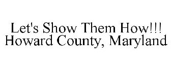 LET'S SHOW THEM HOW!!! HOWARD COUNTY, MARYLAND