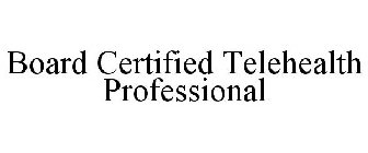 BOARD CERTIFIED TELEHEALTH PROFESSIONAL