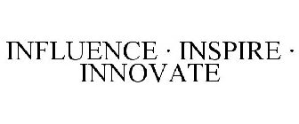 INFLUENCE  INSPIRE  INNOVATE