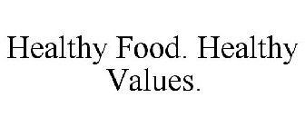 HEALTHY FOOD. HEALTHY VALUES.