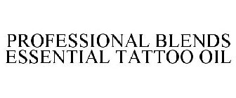 PROFESSIONAL BLENDS ESSENTIAL TATTOO OIL