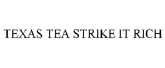 TEXAS TEA STRIKE IT RICH