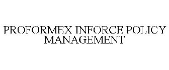 PROFORMEX INFORCE POLICY MANAGEMENT