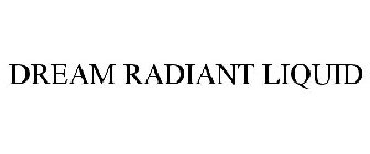 DREAM RADIANT LIQUID