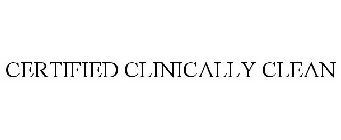 CERTIFIED CLINICALLY CLEAN