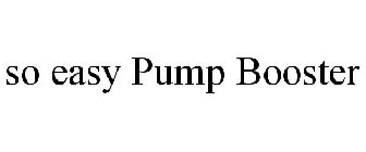 SO EASY PUMP BOOSTER