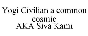 YOGI CIVILIAN A COMMON COSMIC AKA SIVA KAMI
