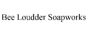 BEE LOUDDER SOAPWORKS