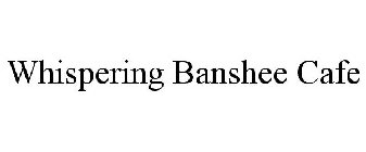 WHISPERING BANSHEE CAFE