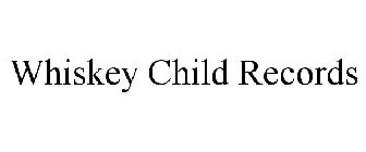 WHISKEY CHILD RECORDS