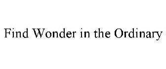 FIND WONDER IN THE ORDINARY