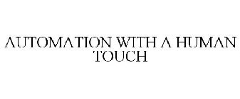 AUTOMATION WITH A HUMAN TOUCH