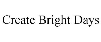 CREATE BRIGHT DAYS