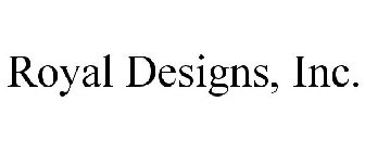 ROYAL DESIGNS, INC.