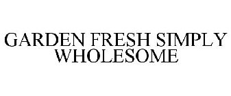 GARDEN FRESH SIMPLY WHOLESOME