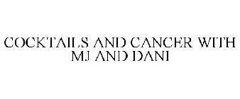 COCKTAILS AND CANCER WITH MJ AND DANI