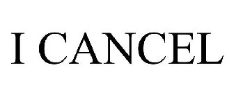 I CANCEL
