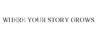 WHERE YOUR STORY GROWS