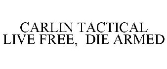 CARLIN TACTICAL LIVE FREE, DIE ARMED