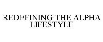 REDEFINING THE ALPHA LIFESTYLE