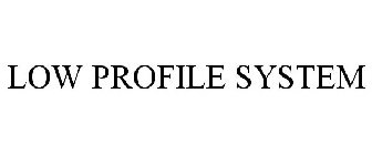 LOW PROFILE SYSTEM