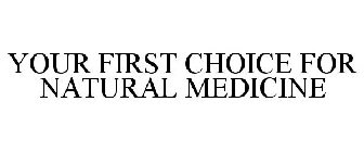 YOUR FIRST CHOICE FOR NATURAL MEDICINE