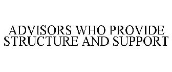 ADVISORS WHO PROVIDE STRUCTURE AND SUPPORT