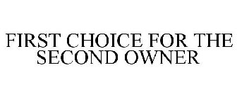 FIRST CHOICE FOR THE SECOND OWNER