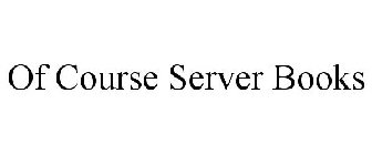 OF COURSE SERVER BOOKS