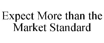 EXPECT MORE THAN THE MARKET STANDARD