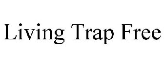 LIVING TRAP FREE